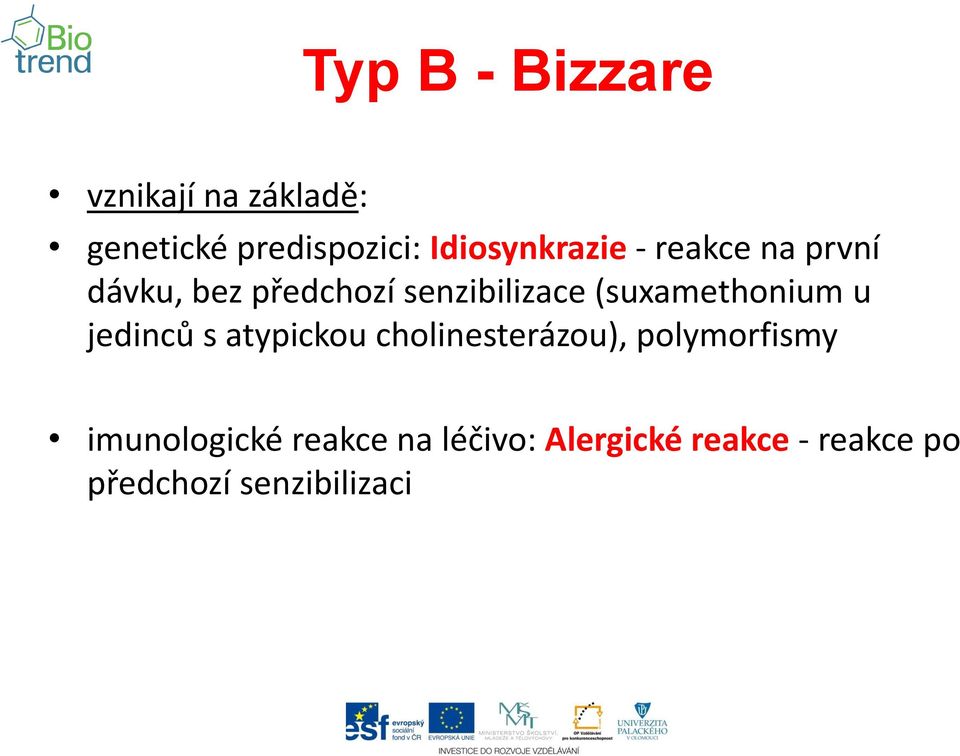 (suxamethonium u jedinců s atypickou cholinesterázou), polymorfismy