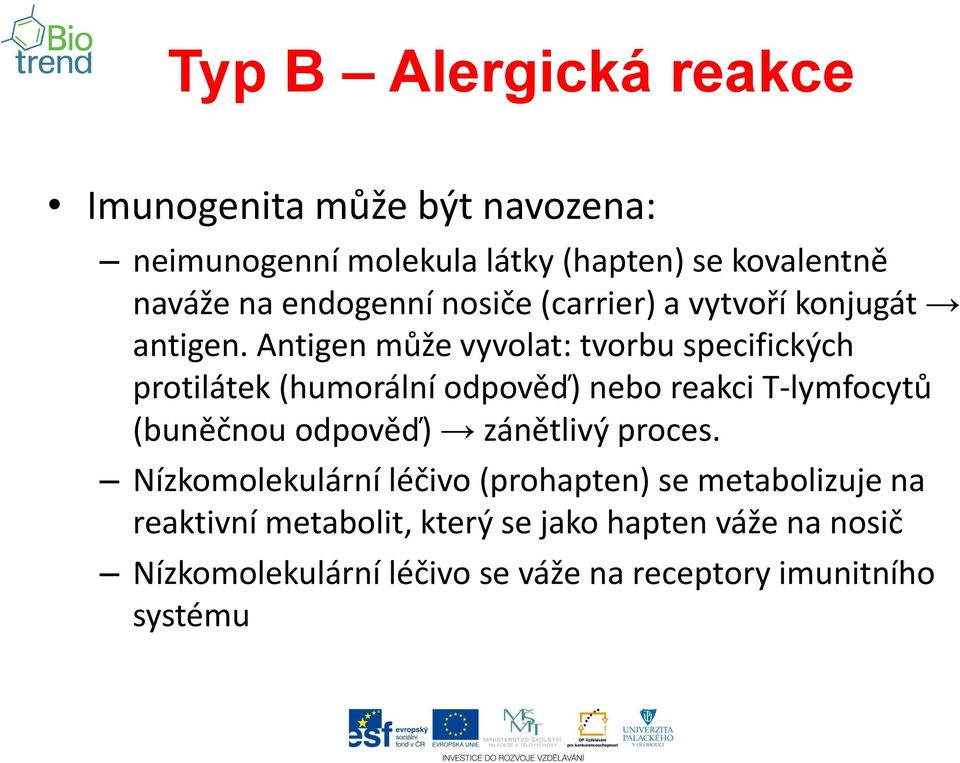 Antigen může vyvolat: tvorbu specifických protilátek (humorální odpověď) nebo reakci T-lymfocytů (buněčnou odpověď)