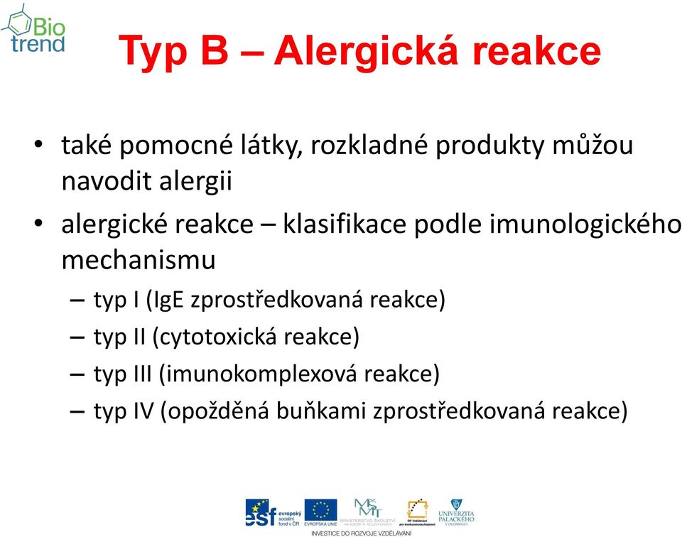 mechanismu typ I (IgE zprostředkovaná reakce) typ II (cytotoxická
