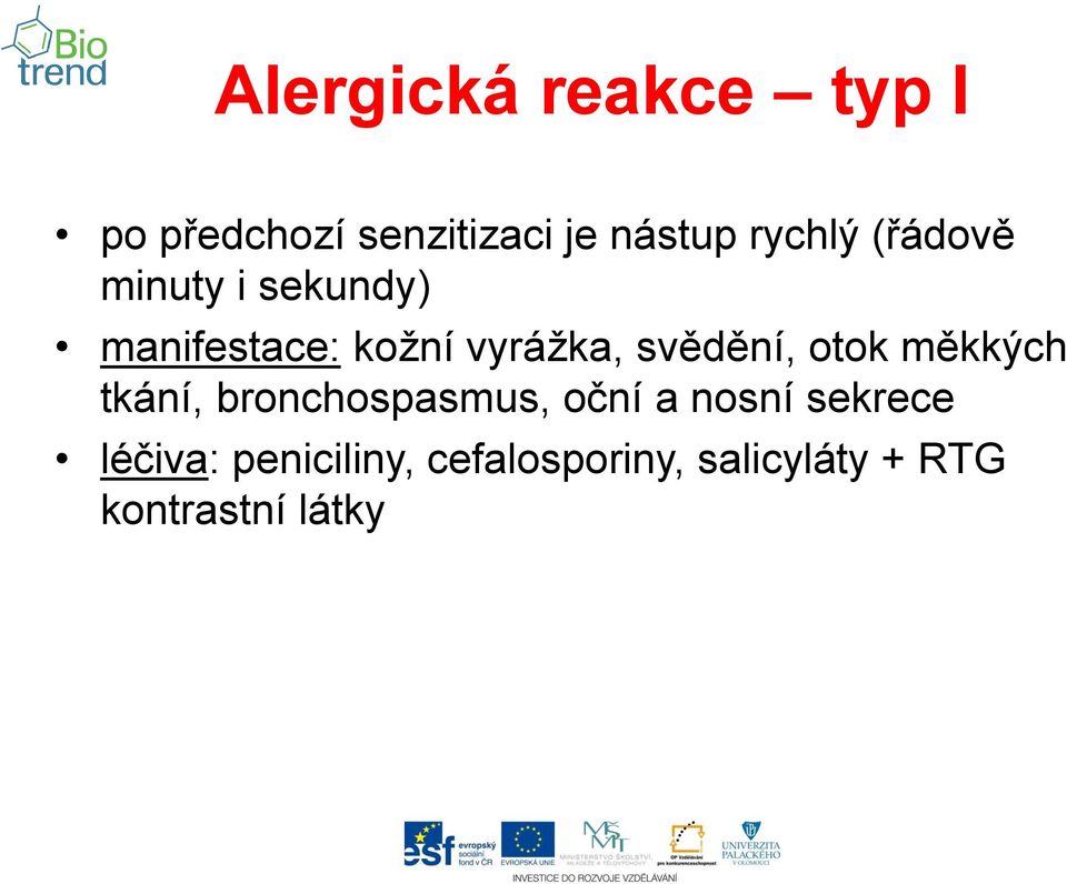 svědění, otok měkkých tkání, bronchospasmus, oční a nosní