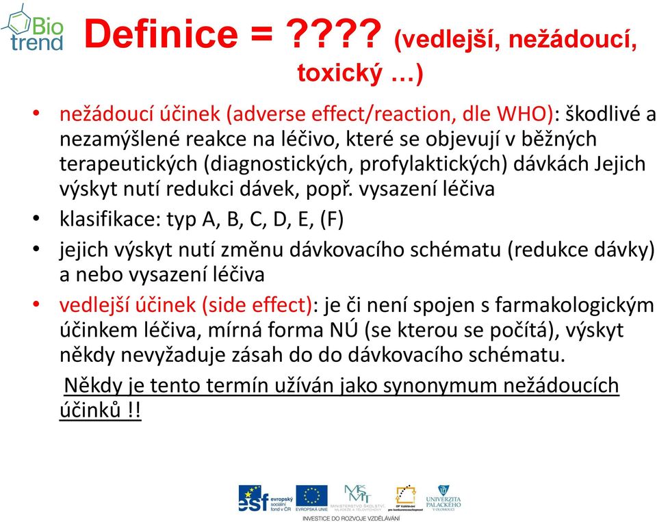 terapeutických (diagnostických, profylaktických) dávkách Jejich výskyt nutí redukci dávek, popř.
