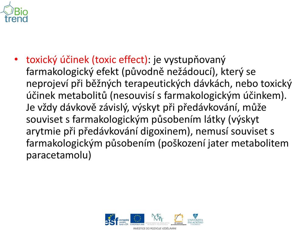 Je vždy dávkově závislý, výskyt při předávkování, může souviset s farmakologickým působením látky (výskyt