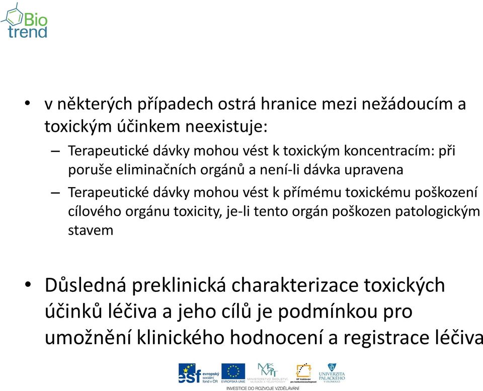 přímému toxickému poškození cílového orgánu toxicity, je-li tento orgán poškozen patologickým stavem Důsledná