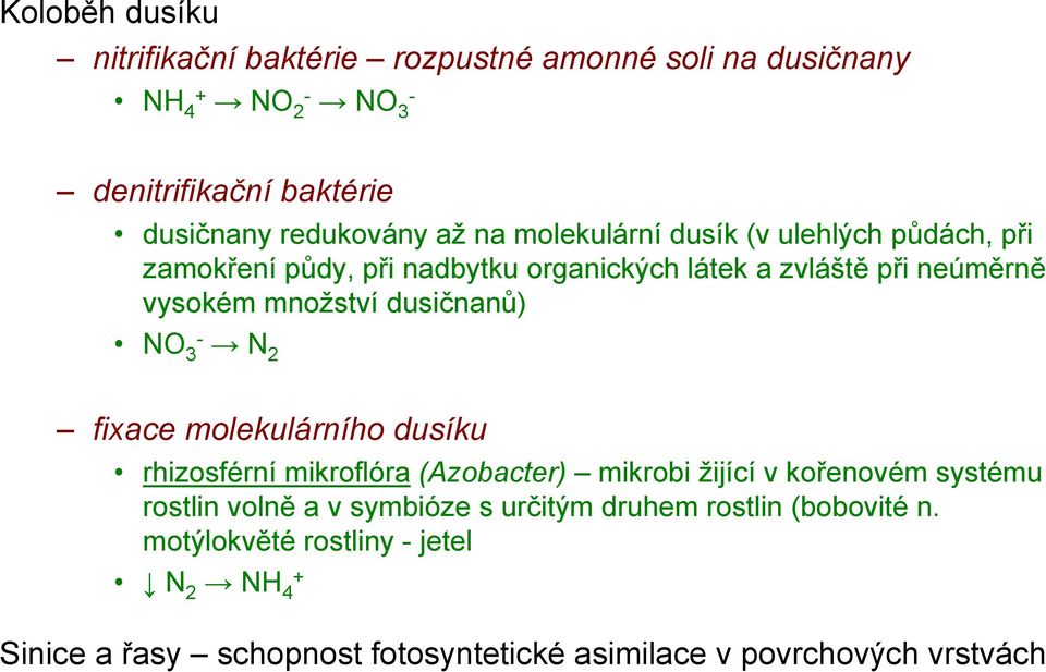 NO 3- N 2 fixace molekulárního dusíku rhizosférní mikroflóra (Azobacter) mikrobi žijící v kořenovém systému rostlin volně a v symbióze s