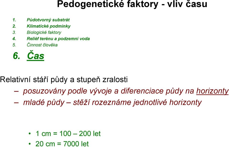 Čas Relativní stáří půdy a stupeň zralosti posuzovány podle vývoje a diferenciace