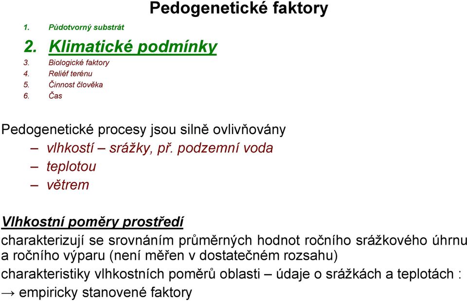 podzemní voda teplotou větrem Vlhkostní poměry prostředí charakterizují se srovnáním průměrných hodnot ročního