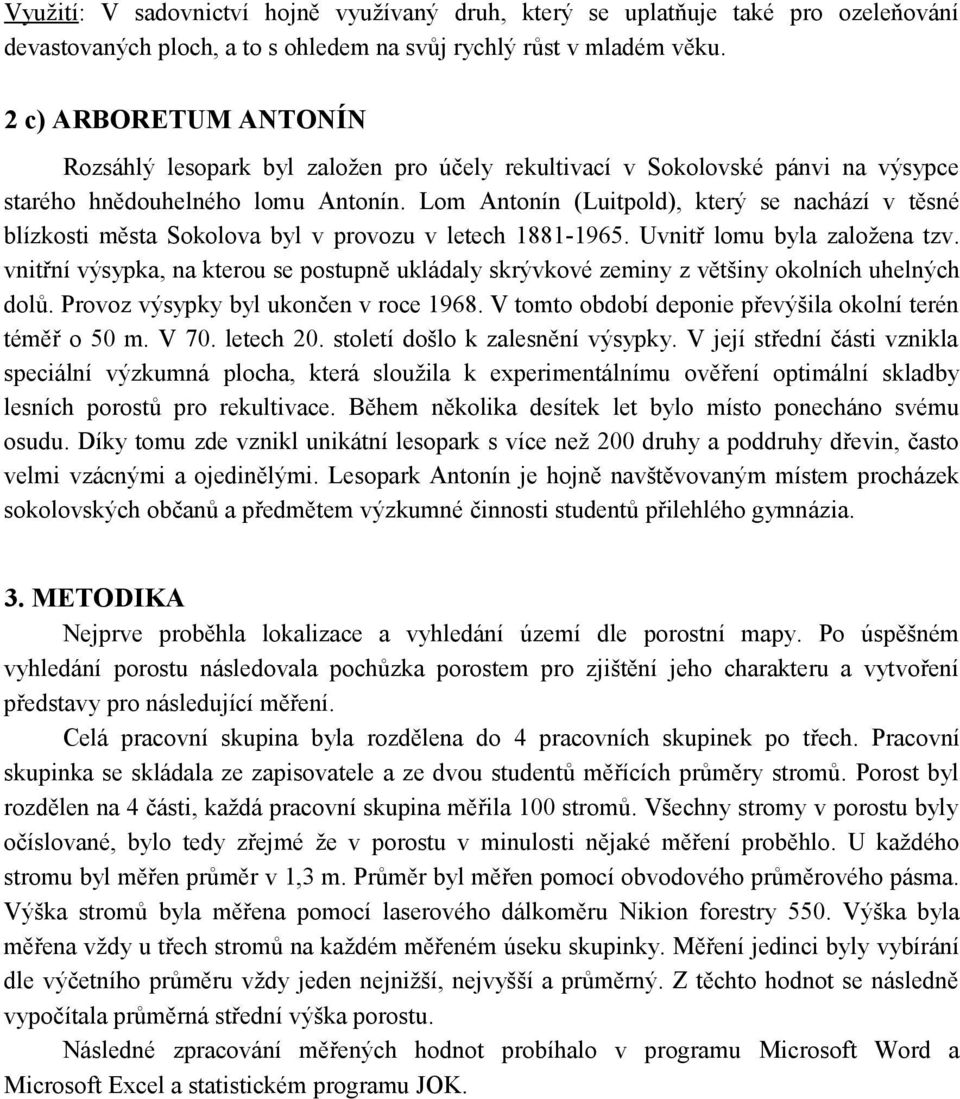 Lom Antonín (Luitpold), který se nachází v těsné blízkosti města Sokolova byl v provozu v letech 1881-1965. Uvnitř lomu byla založena tzv.