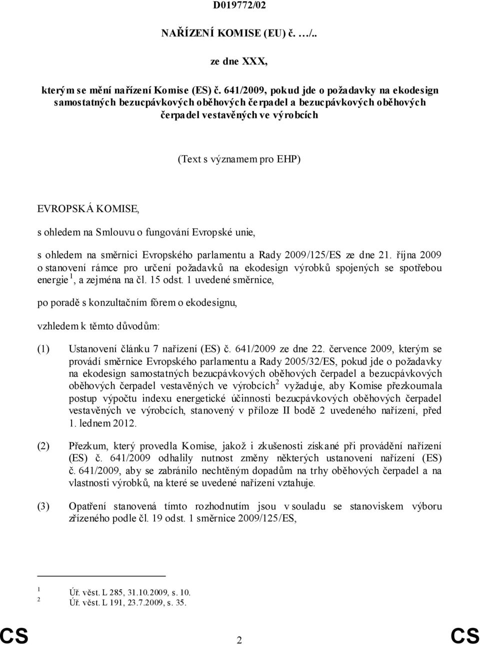 ohledem na Smlouvu o fungování Evropské unie, s ohledem na směrnici Evropského parlamentu a Rady 2009/125/ES ze dne 21.