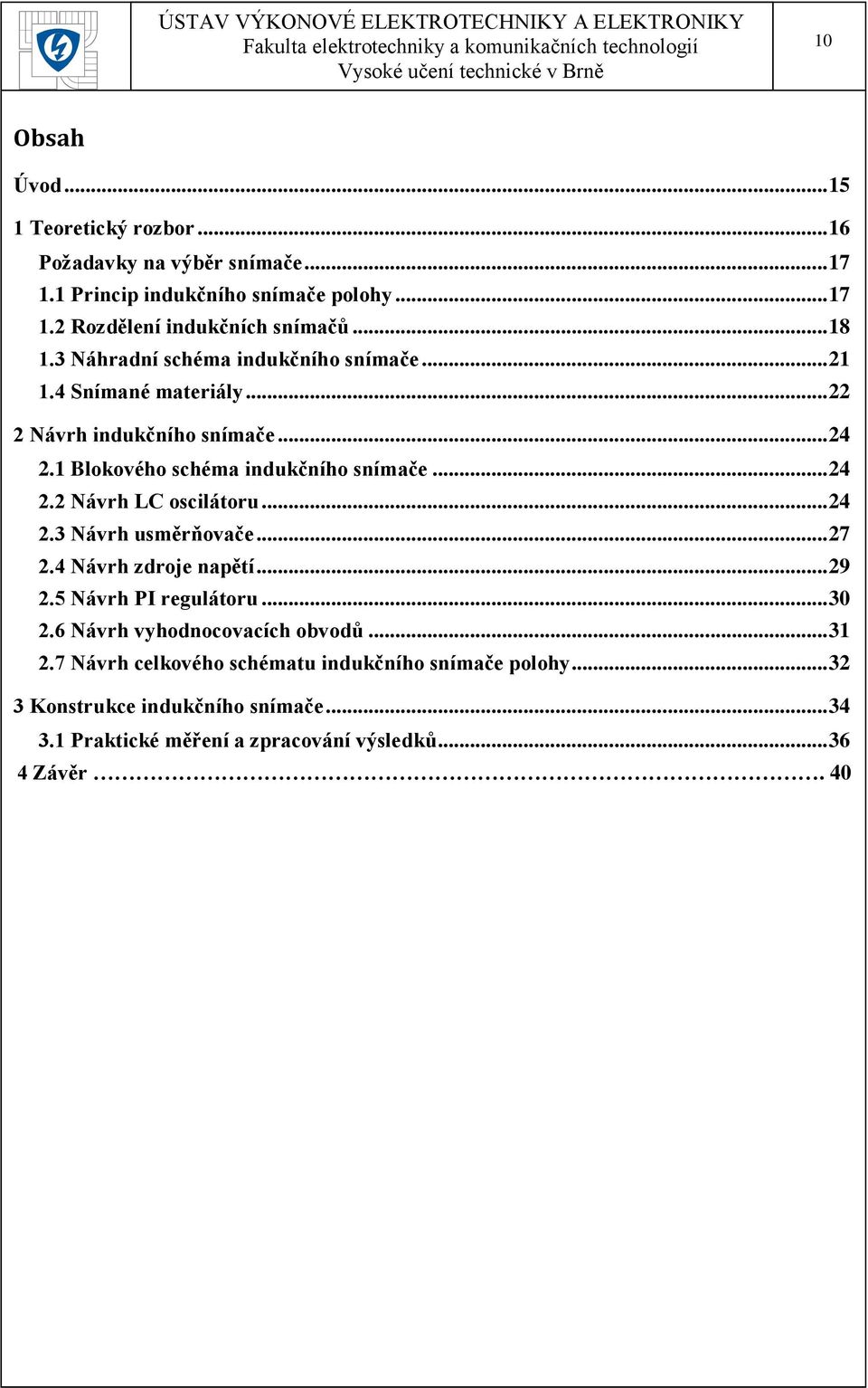 .. 24 2.3 Návrh usměrňovače... 27 2.4 Návrh zdroje napětí... 29 2.5 Návrh PI regulátoru... 30 2.6 Návrh vyhodnocovacích obvodů... 31 2.