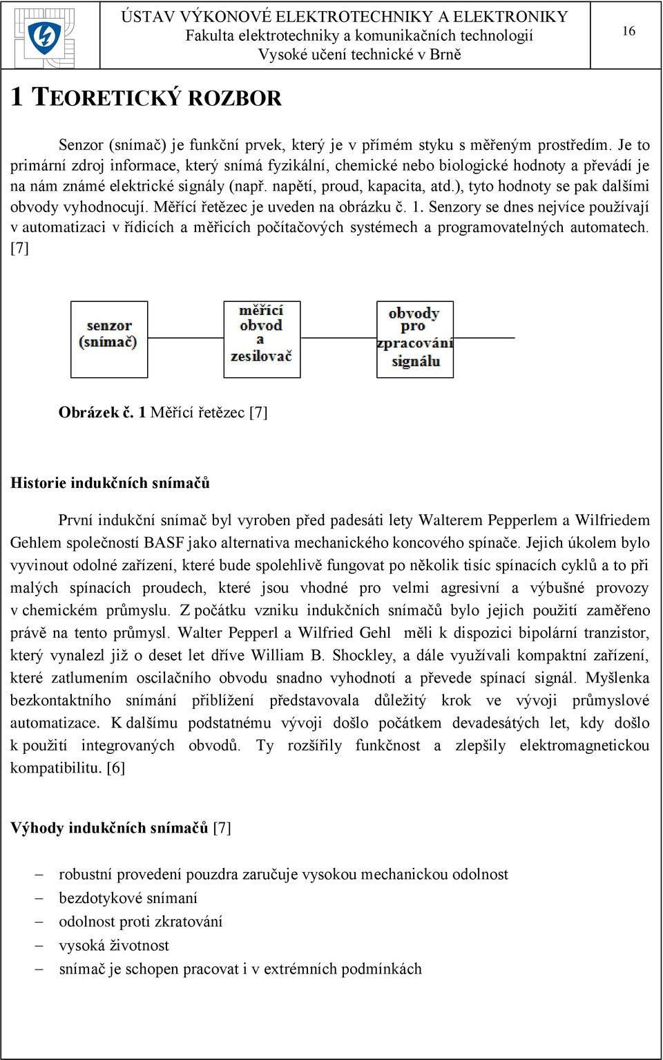 ), tyto hodnoty se pak dalšími obvody vyhodnocují. Měřící řetězec je uveden na obrázku č. 1.