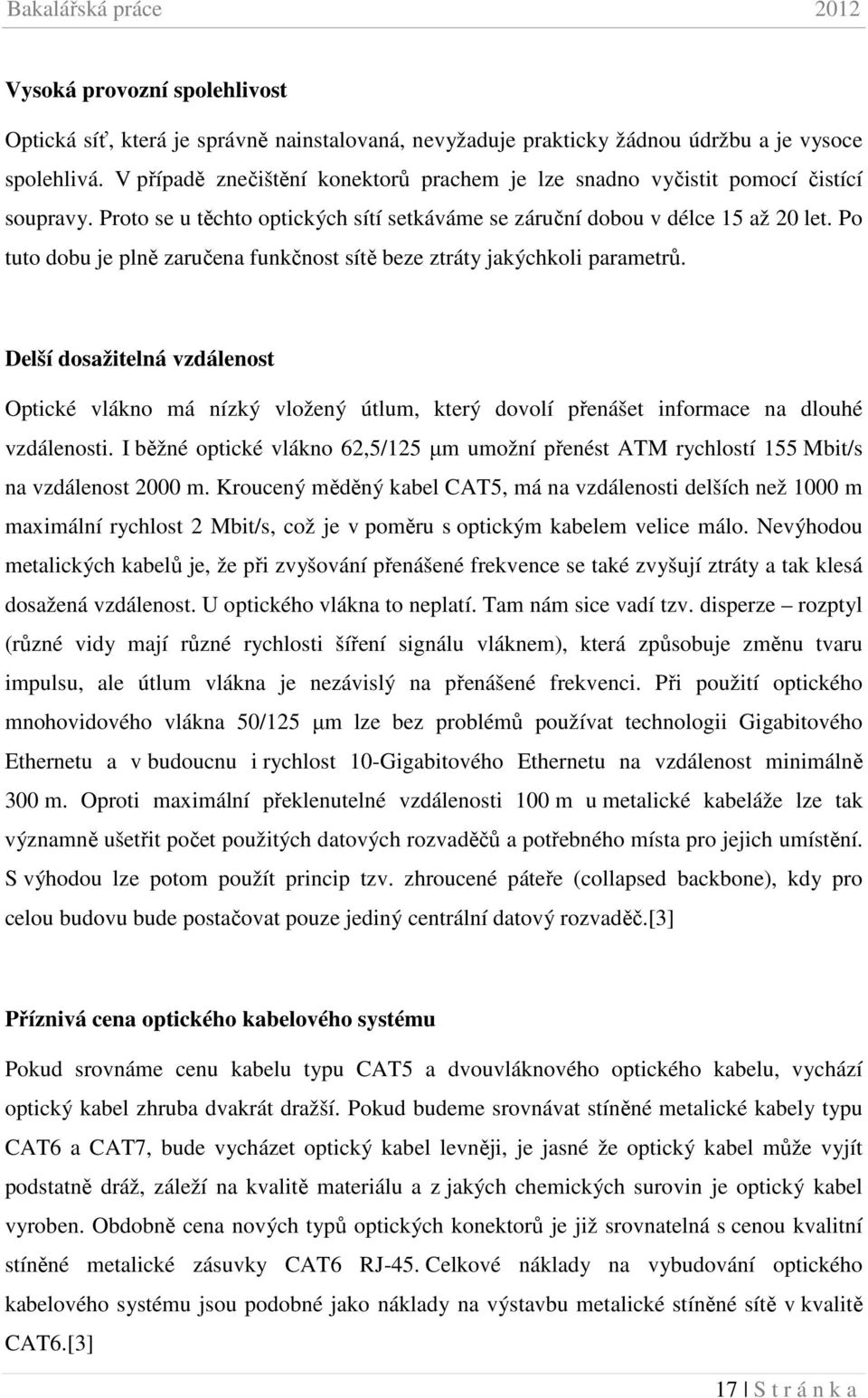 Po tuto dobu je plně zaručena funkčnost sítě beze ztráty jakýchkoli parametrů.