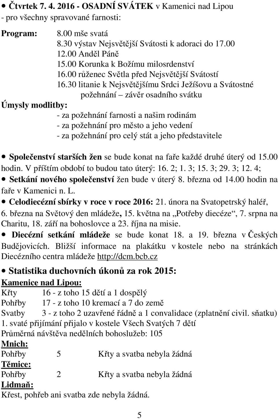 30 litanie k Nejsvětějšímu Srdci Ježíšovu a Svátostné požehnání závěr osadního svátku Úmysly modlitby: - za požehnání farnosti a našim rodinám - za požehnání pro město a jeho vedení - za požehnání