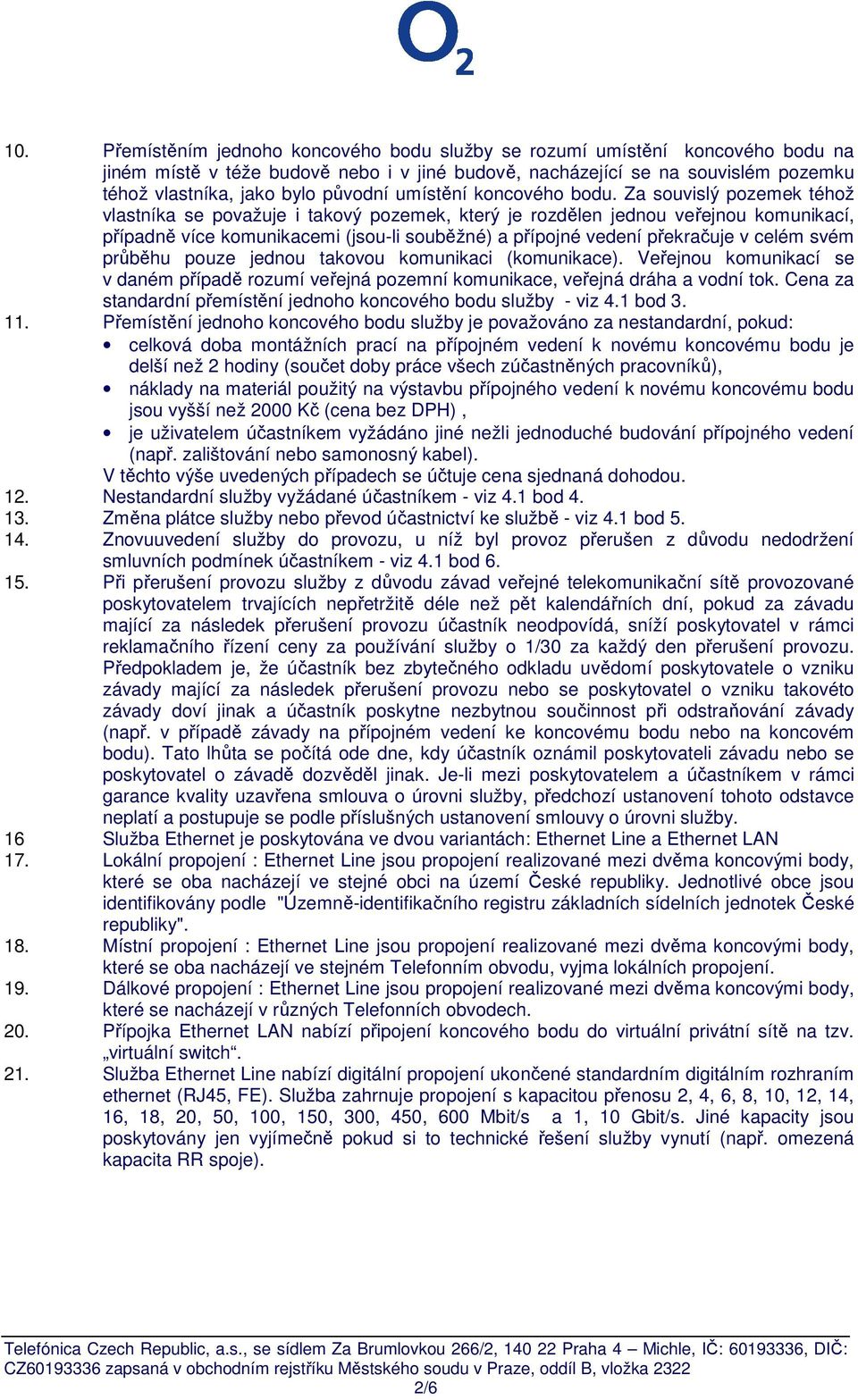 Za souvislý pozemek téhož vlastníka se považuje i takový pozemek, který je rozdělen jednou veřejnou komunikací, případně více komunikacemi (jsou-li souběžné) a přípojné vedení překračuje v celém svém