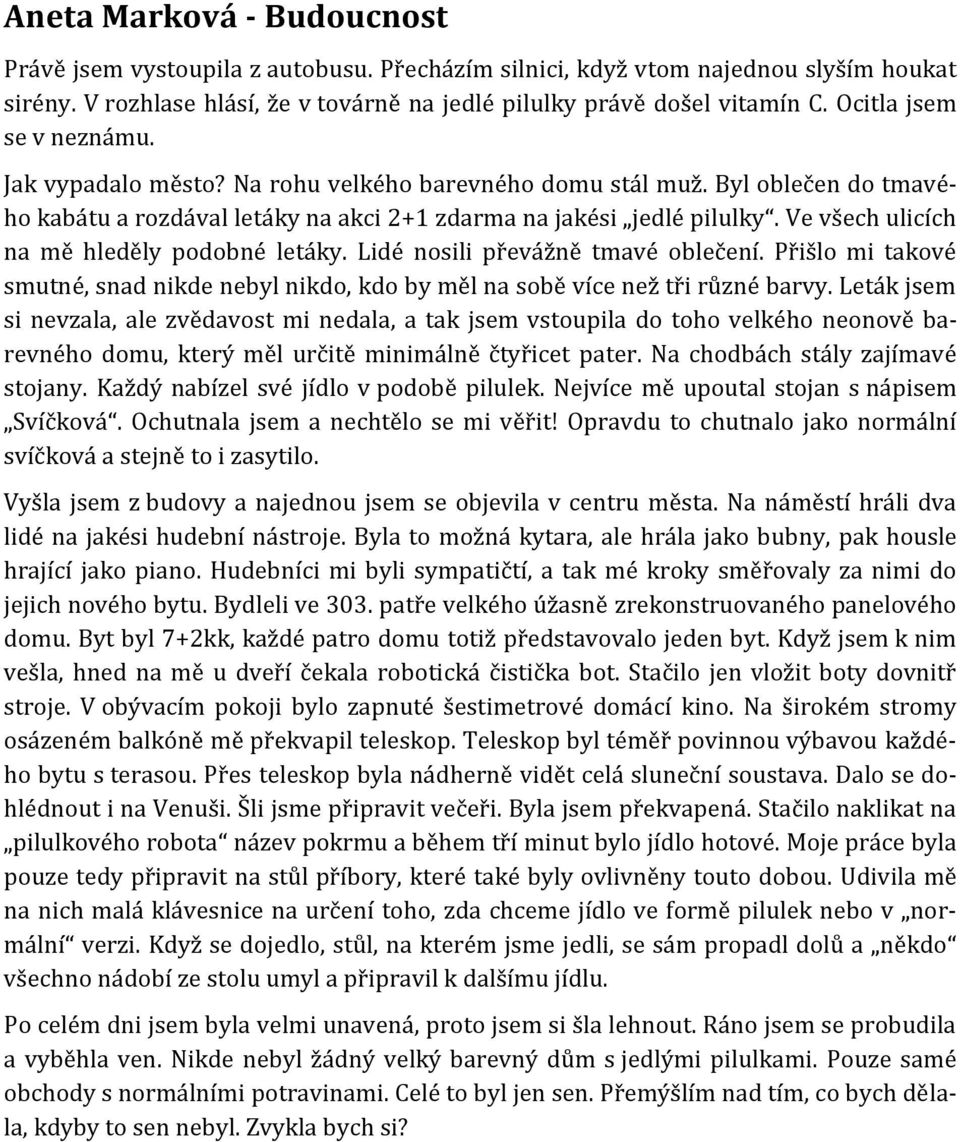 Ve všech ulicích na mě hleděly podobné letáky. Lidé nosili převážně tmavé oblečení. Přišlo mi takové smutné, snad nikde nebyl nikdo, kdo by měl na sobě více než tři různé barvy.