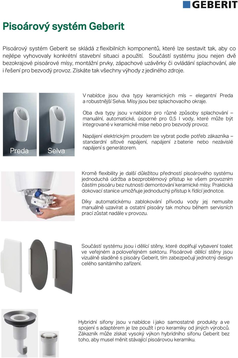 V nabídce jsou dva typy keramických mís elegantní Preda a robustnější Selva. Mísy jsou bez splachovacího okraje.