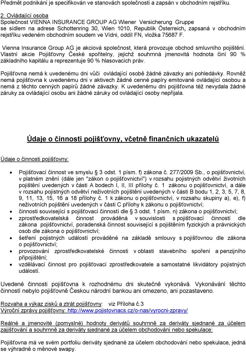 soudem ve Vídni, oddíl FN, vložka 75687 F. Vienna Insurance Group AG je akciová společnost, která provozuje obchod smluvního pojištění.