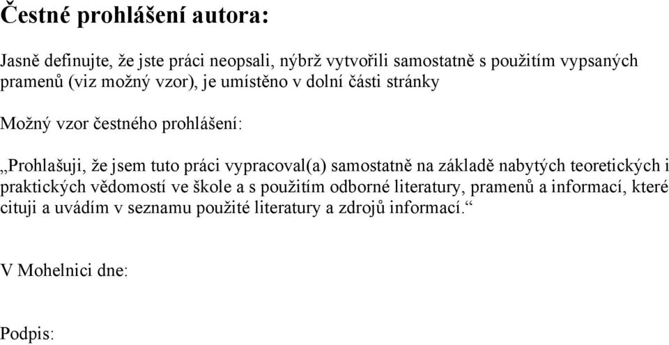 práci vypracoval(a) samostatně na základě nabytých teoretických i praktických vědomostí ve škole a s použitím odborné