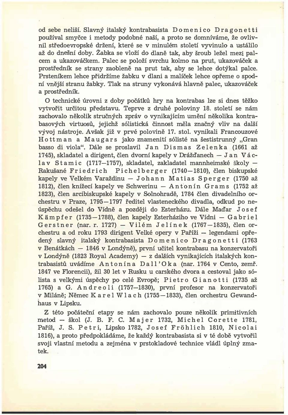 ustálilo až do dnešní doby. žabka se vloží do dlaně tak, aby šroub ležel mezi palcem a ukazováčkem.