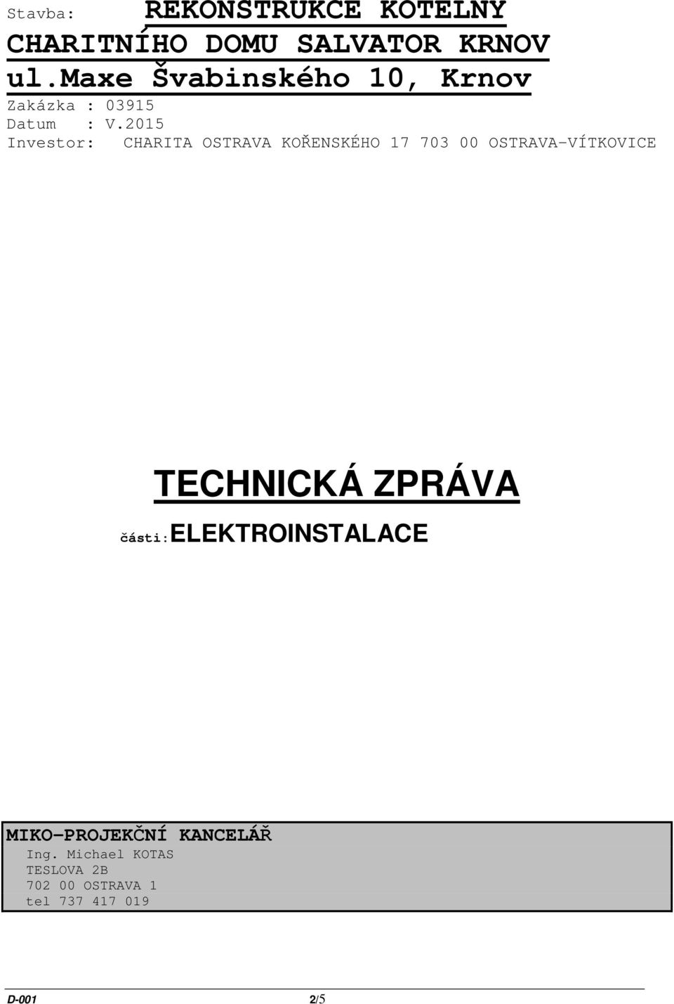 2015 Investor: CHARITA OSTRAVA KOŘENSKÉHO 17 703 00 OSTRAVA-VÍTKOVICE TECHNICKÁ