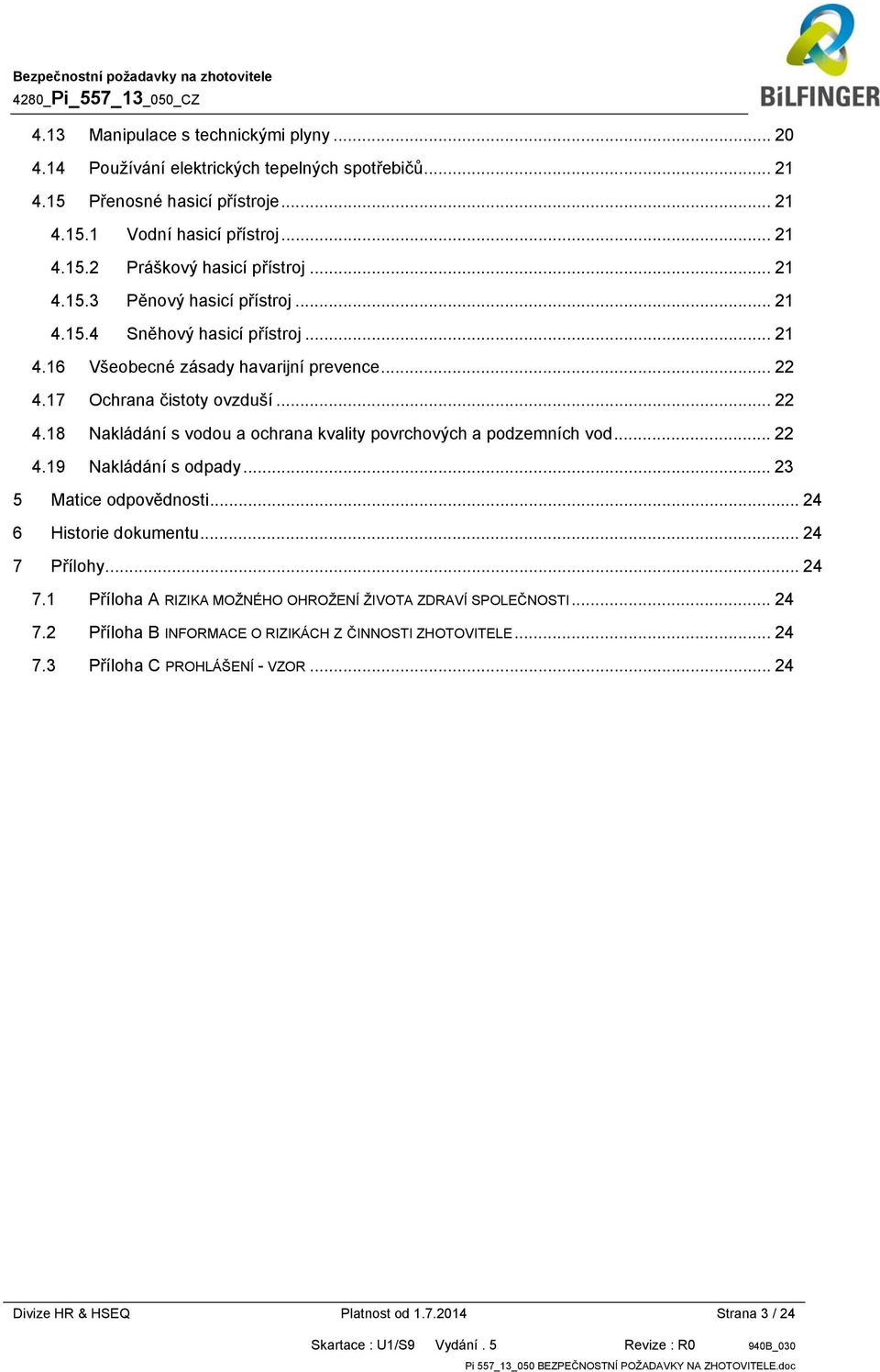 17 Ochrana čistoty ovzduší... 22 4.18 Nakládání s vodou a ochrana kvality povrchových a podzemních vod... 22 4.19 Nakládání s odpady... 23 5 Matice odpovědnosti.