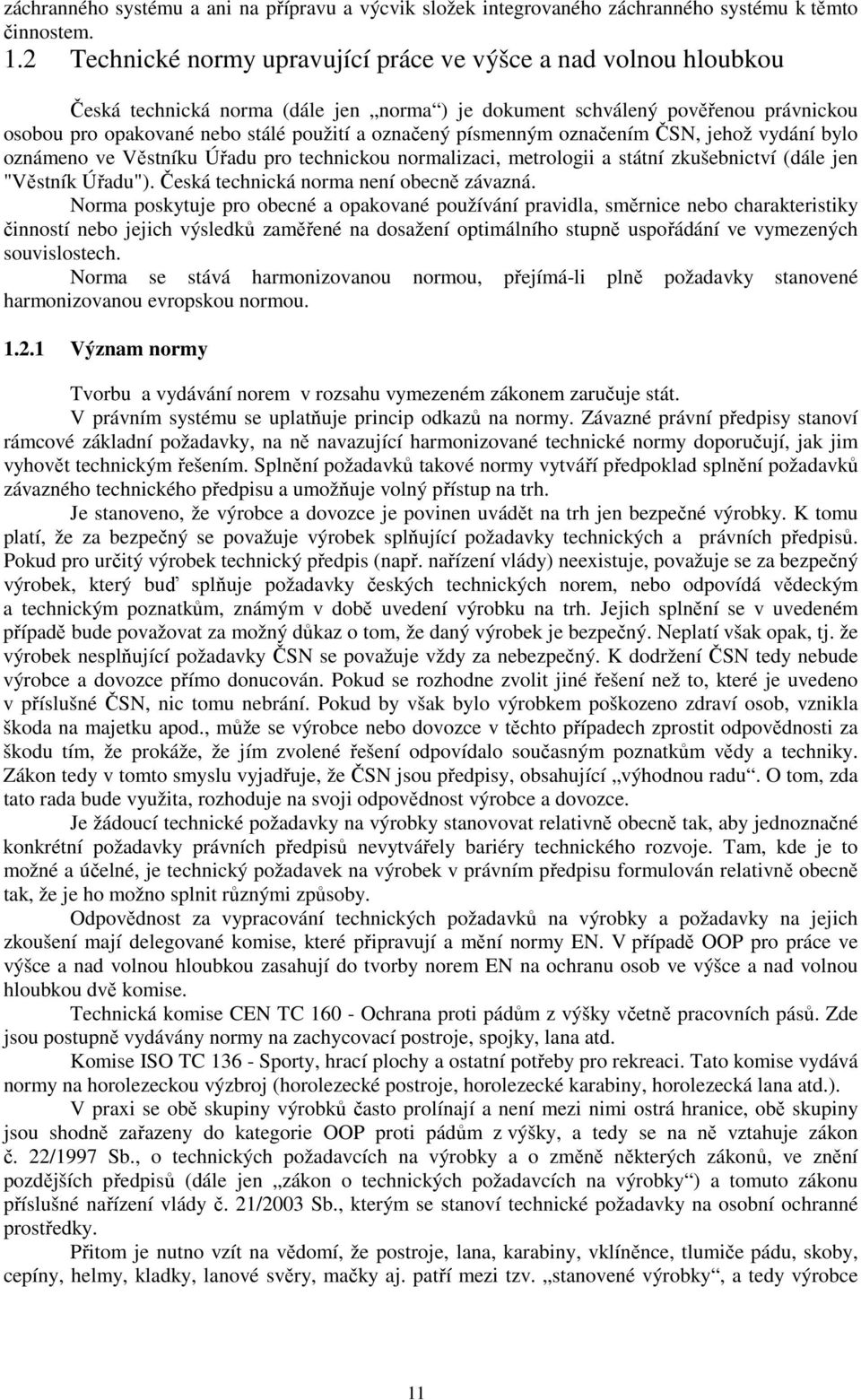 písmenným označením ČSN, jehož vydání bylo oznámeno ve Věstníku Úřadu pro technickou normalizaci, metrologii a státní zkušebnictví (dále jen "Věstník Úřadu").