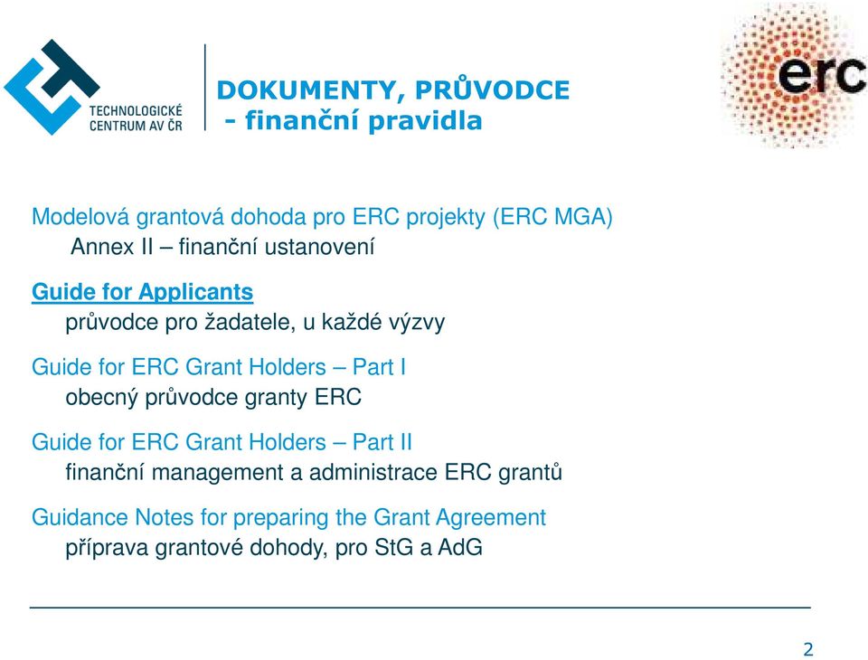 Holders Part I obecný průvodce granty ERC Guide for ERC Grant Holders Part II finanční management a