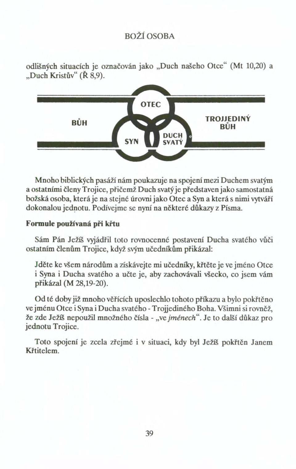 úrovni jako Otec a Syn a která s nimi vytváří dokonalou jednotu. Podívejme se nyní na některé důkazy z Písma.