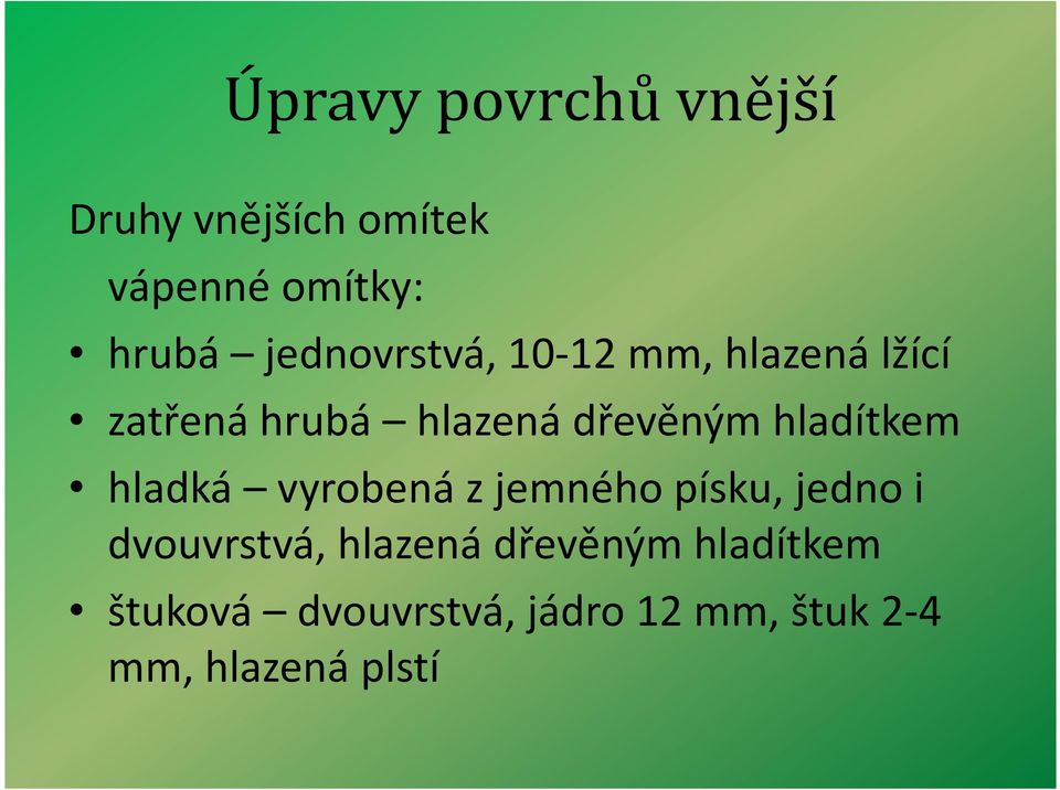 vyrobená z jemného písku, jedno i dvouvrstvá, hlazená dřevěným