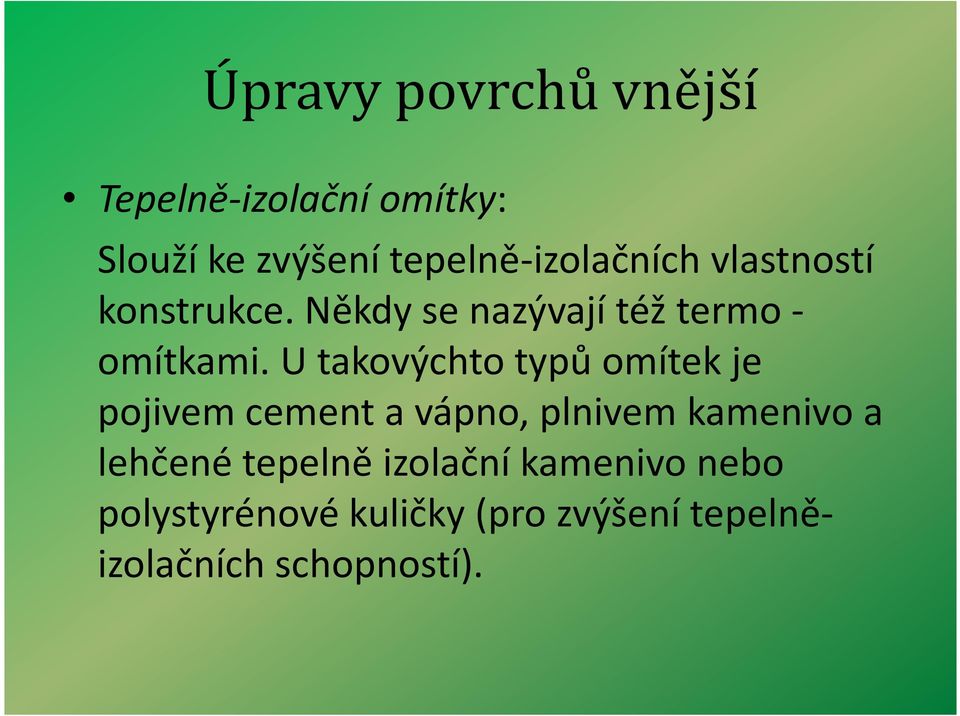 U takovýchto typů omítek je pojivem cement a vápno, plnivem kamenivo a