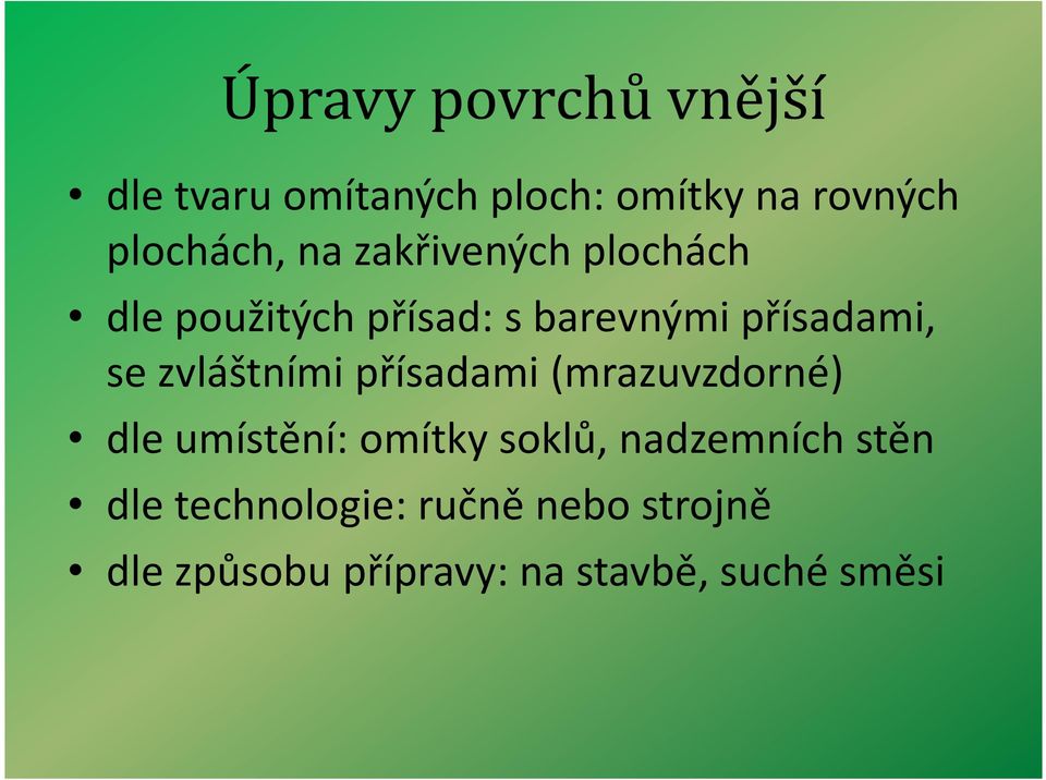 přísadami (mrazuvzdorné) dle umístění: omítky soklů, nadzemních stěn