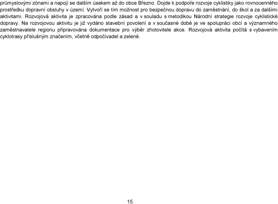 Rozvojová aktivita je zpracována podle zásad a v souladu s metodikou Národní strategie rozvoje cyklistické dopravy.