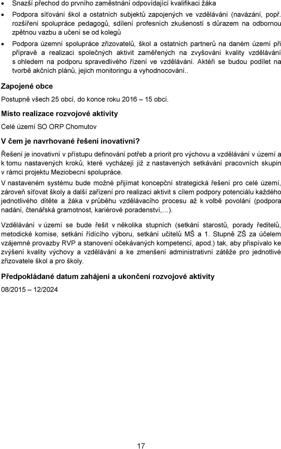 při přípravě a realizaci společných aktivit zaměřených na zvyšování kvality vzdělávání s ohledem na podporu spravedlivého řízení ve vzdělávání.