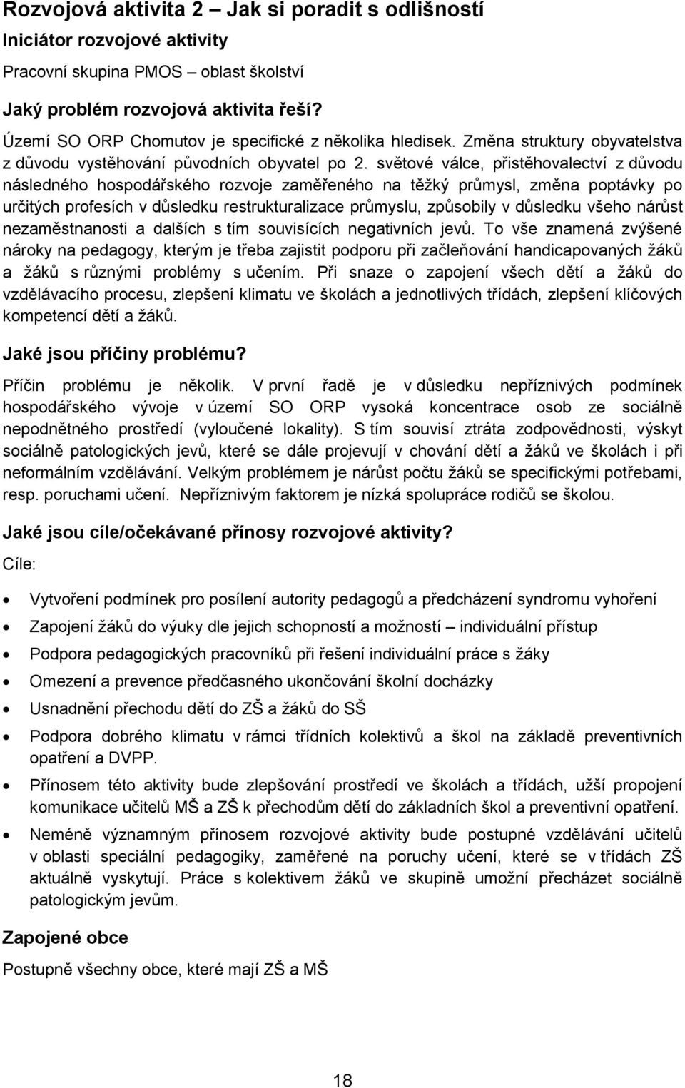 světové válce, přistěhovalectví z důvodu následného hospodářského rozvoje zaměřeného na těžký průmysl, změna poptávky po určitých profesích v důsledku restrukturalizace průmyslu, způsobily v důsledku