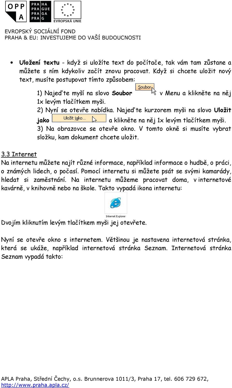 Najeďte kurzorem myši na slovo Uložit jako a klikněte na něj 1x levým tlačítkem myši. 3)