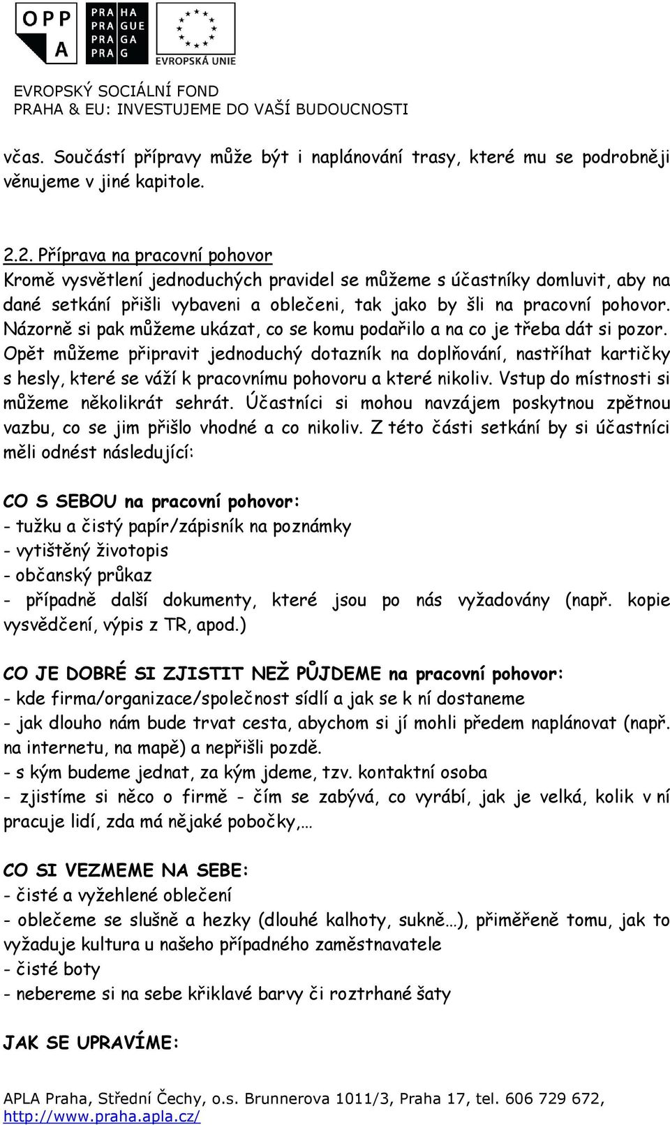 Názorně si pak můžeme ukázat, co se komu podařilo a na co je třeba dát si pozor.