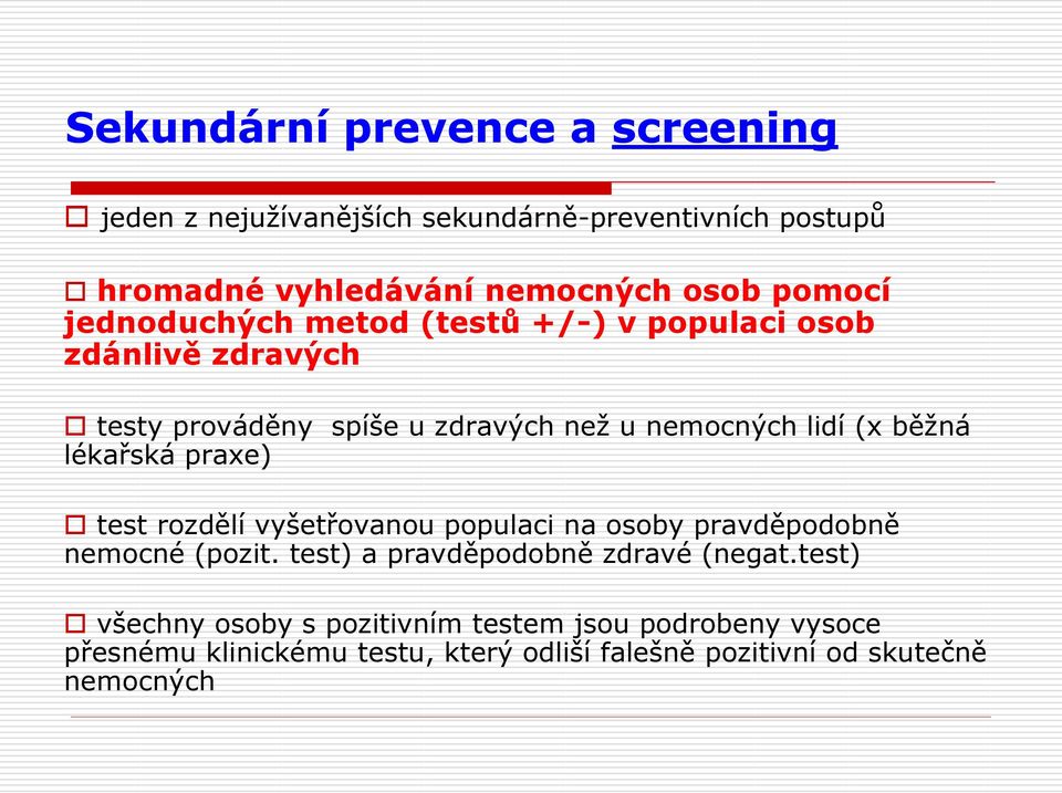 lékařská praxe) test rozdělí vyšetřovanou populaci na osoby pravděpodobně nemocné (pozit. test) a pravděpodobně zdravé (negat.