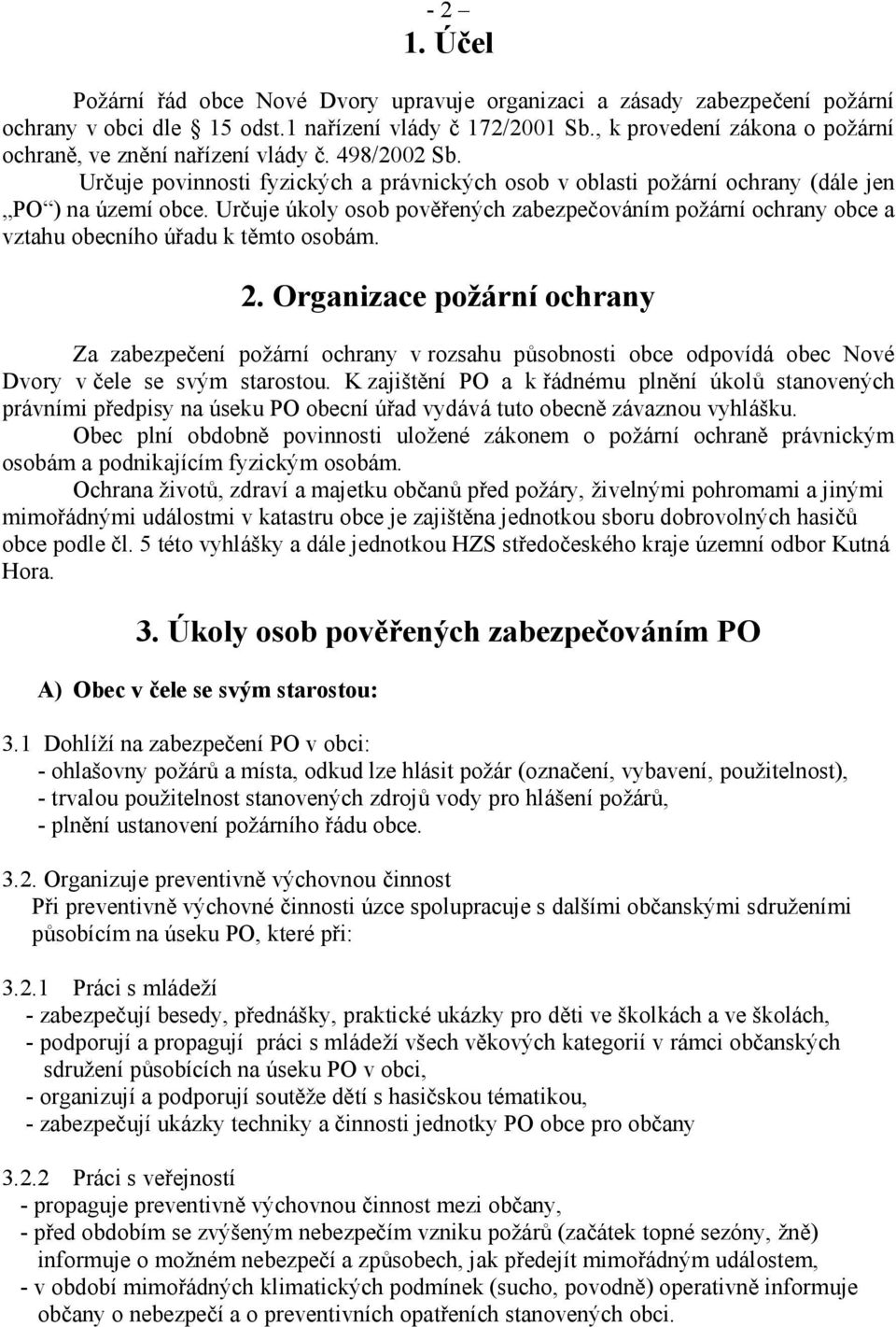 Určuje úkoly osob pověřených zabezpečováním požární ochrany obce a vztahu obecního úřadu k těmto osobám. 2.