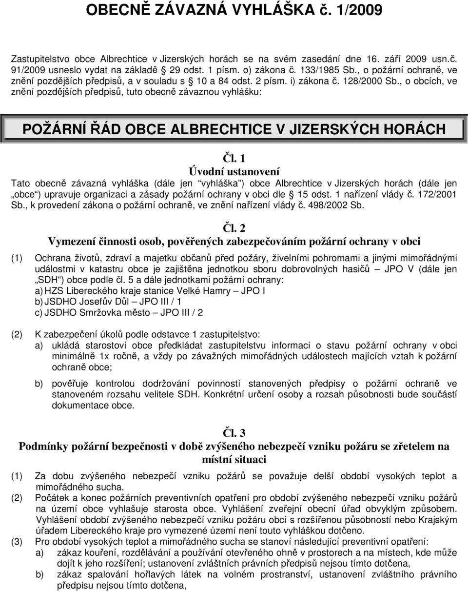 , o obcích, ve znění pozdějších předpisů, tuto obecně závaznou vyhlášku: POŽÁRNÍ ŘÁD OBCE ALBRECHTICE JIZERSKÝCH HORÁCH Čl.