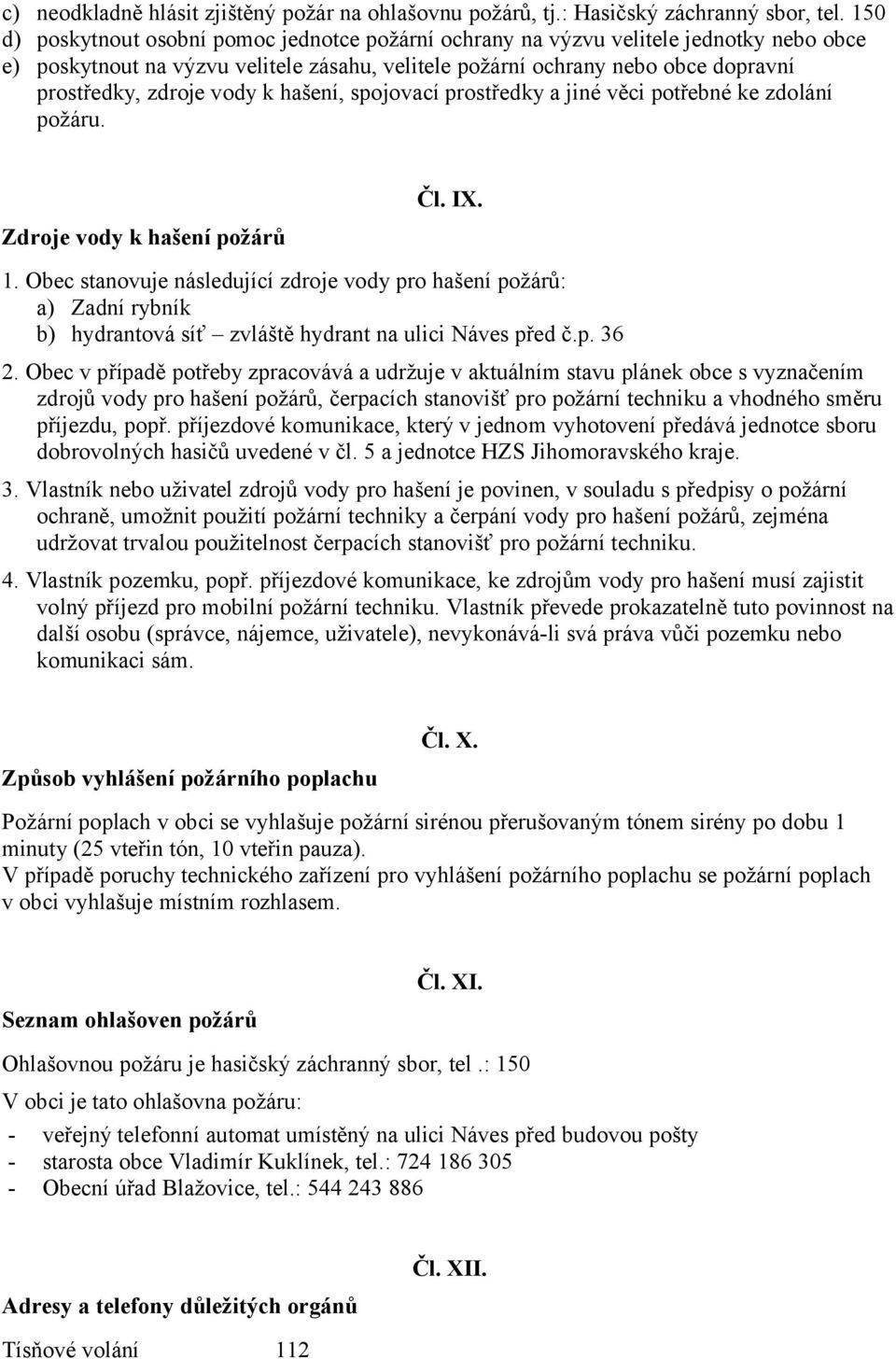 vody k hašení, spojovací prostředky a jiné věci potřebné ke zdolání požáru. Zdroje vody k hašení požárů Čl. IX. 1.