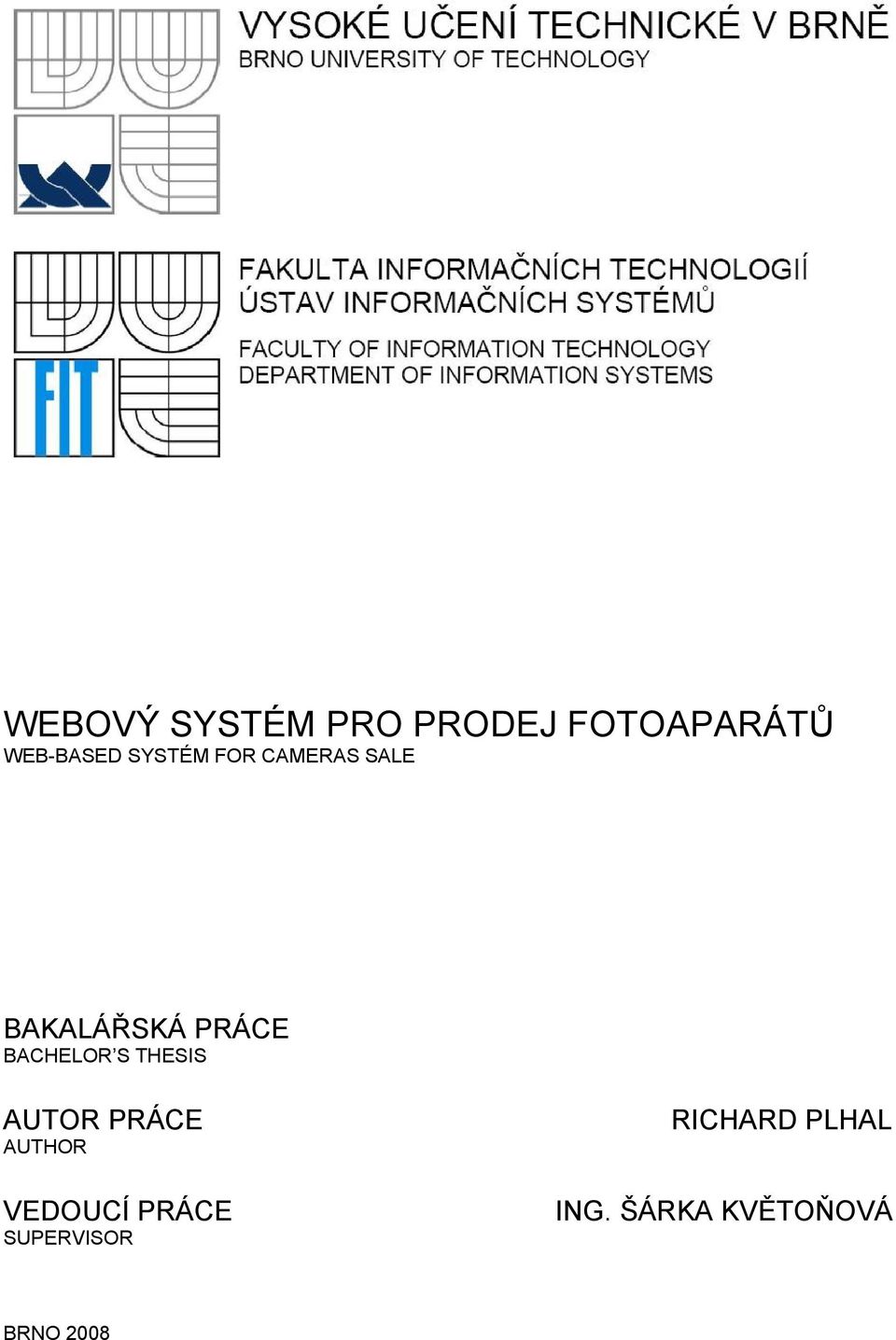BACHELOR S THESIS AUTOR PRÁCE AUTHOR VEDOUCÍ