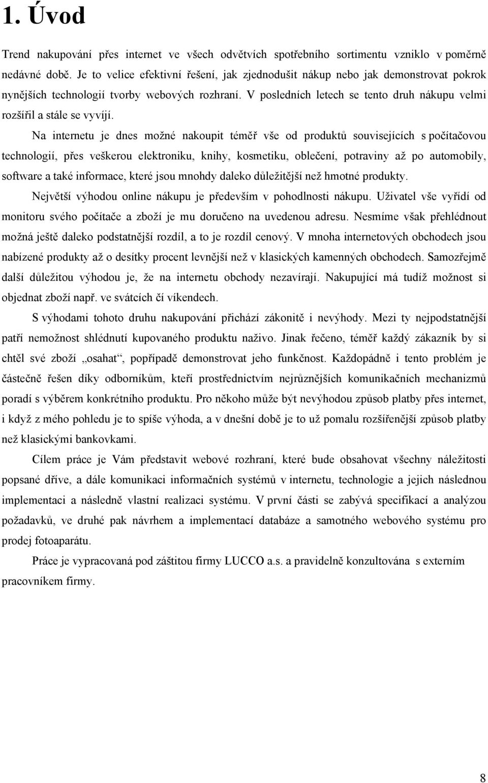 V posledních letech se tento druh nákupu velmi rozšířil a stále se vyvíjí.