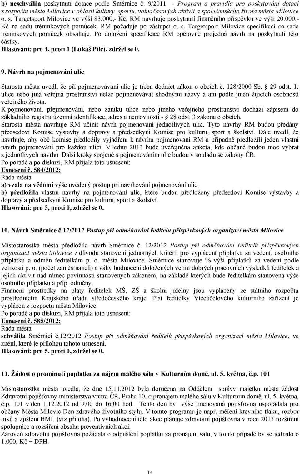 000,- Kč, RM navrhuje poskytnutí finančního příspěvku ve výši 20.000,- Kč na sadu tréninkových pomůcek. RM požaduje po zástupci o. s. Targetsport Milovice specifikaci co sada tréninkových pomůcek obsahuje.