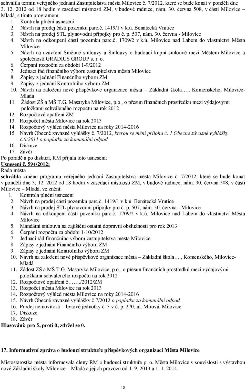 Návrh na prodej STL plynovodní přípojky pro č. p. 507, nám. 30. června - Milovice 4. Návrh na odkoupení části pozemku parc.č. 1709/2 v k.ú. Milovice nad Labem do vlastnictví Města Milovice 5.