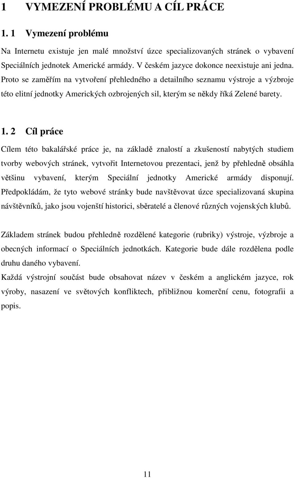 Proto se zaměřím na vytvoření přehledného a detailního seznamu výstroje a výzbroje této elitní jednotky Amerických ozbrojených sil, kterým se někdy říká Zelené barety. 1.