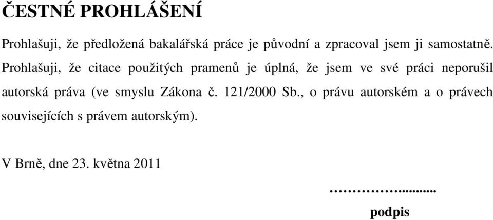 Prohlašuji, že citace použitých pramenů je úplná, že jsem ve své práci neporušil