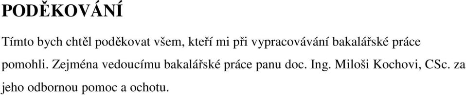Zejména vedoucímu bakalářské práce panu doc. Ing.