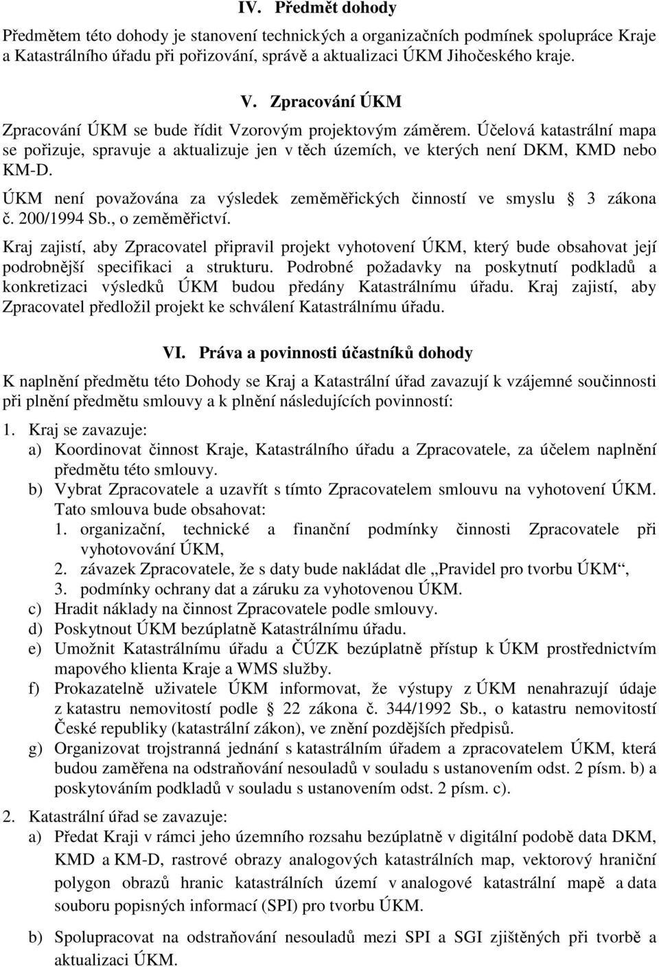 ÚKM není považována za výsledek zeměměřických činností ve smyslu 3 zákona č. 200/1994 Sb., o zeměměřictví.