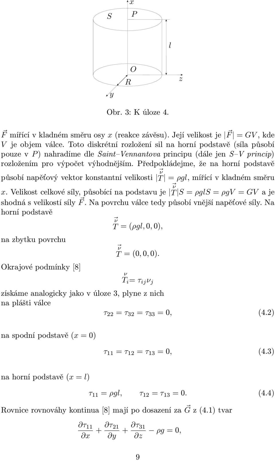 Předpokládejme, že na horní podstavě působí napěťový vektor konstantní velikosti ν T = ρgl, mířící v kladném směru x.