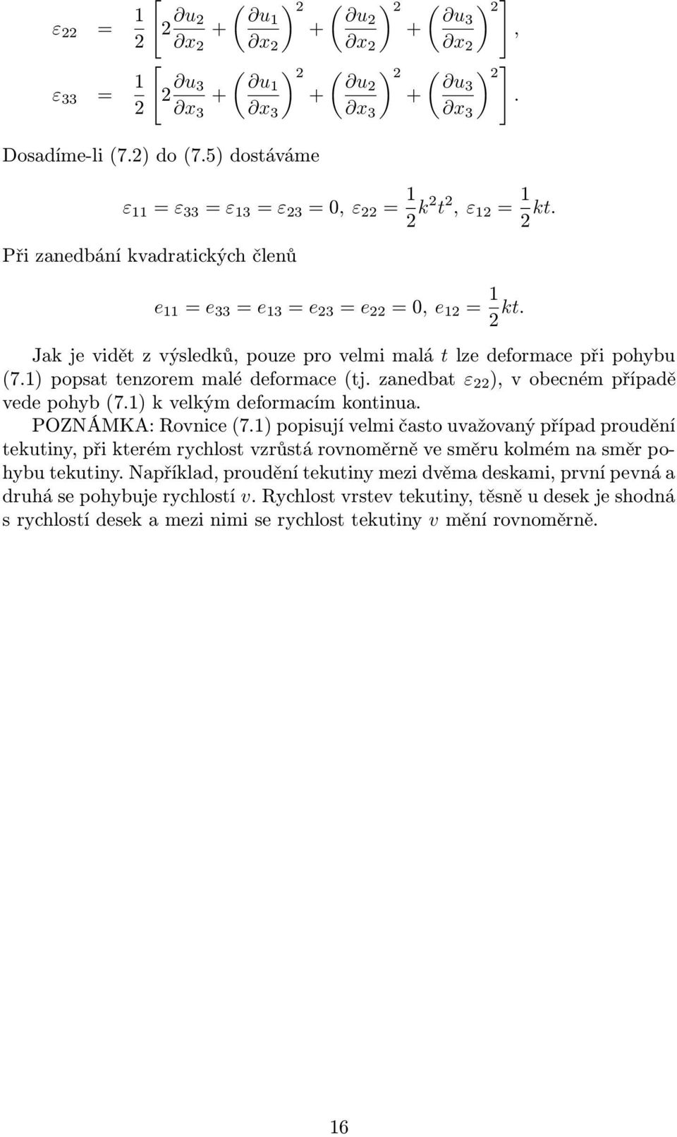 zanedbat ε ), v obecném případě vede pohyb (7.1) k velkým deformacím kontinua. POZNÁMKA: Rovnice (7.