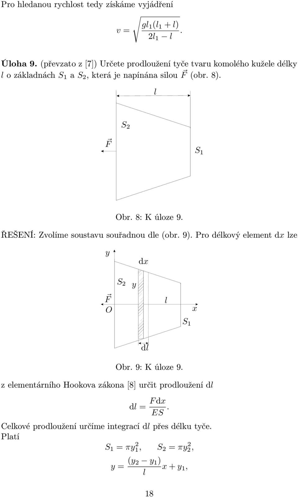 l S PSfrag replacements F S 1 Obr. 8: K úloze 9. ŘEŠENÍ: Zvolíme soustavu souřadnou dle (obr. 9).